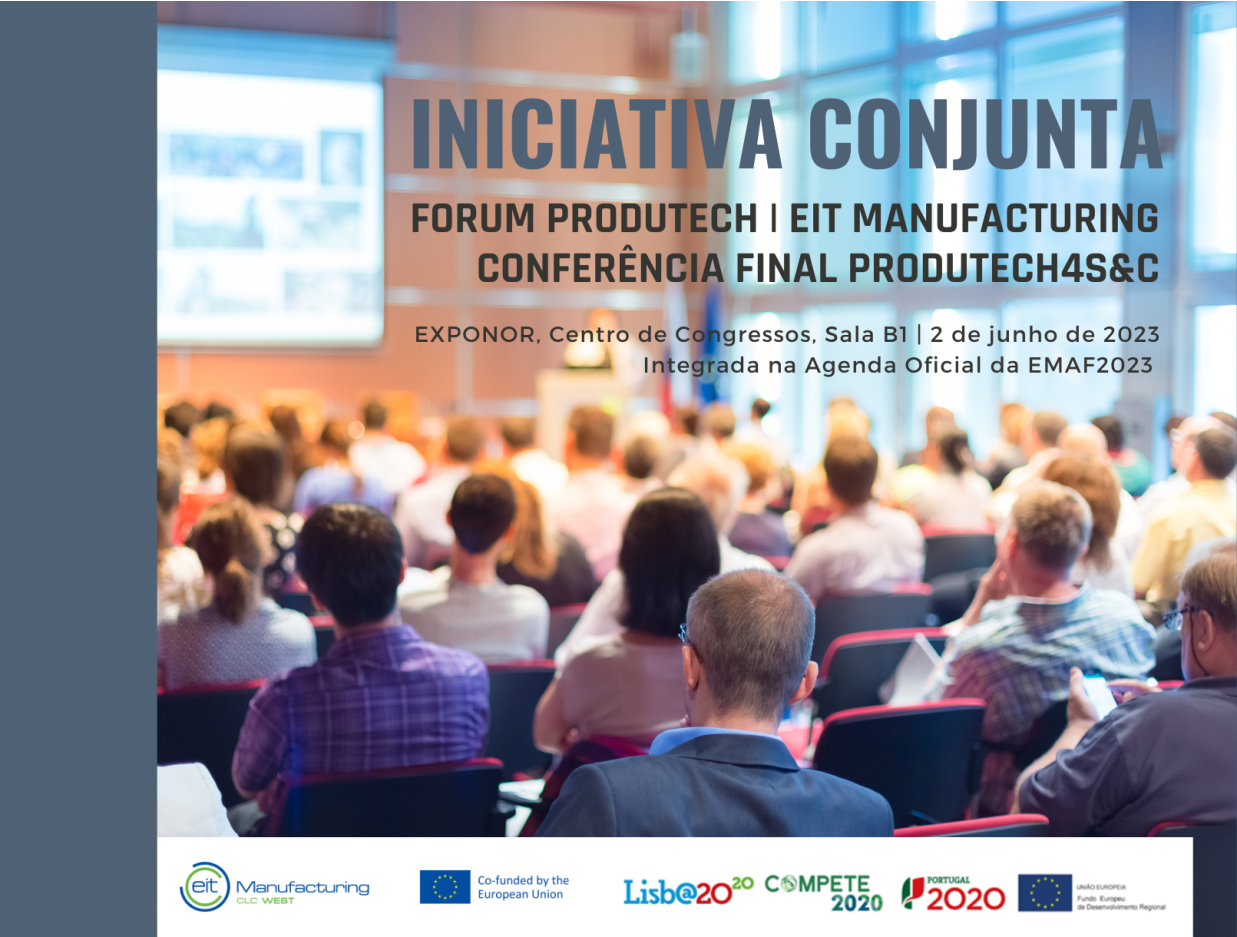 Iniciativa conjunta: Forum PRODUTECH, EIT Manufacturing and Conferência Final PRODUTECH 4S&C – 2 de junho