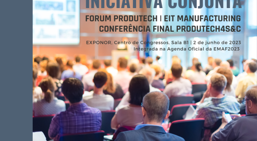 Iniciativa conjunta: Forum PRODUTECH, EIT Manufacturing and Conferência Final PRODUTECH 4S&C – 2 de junho